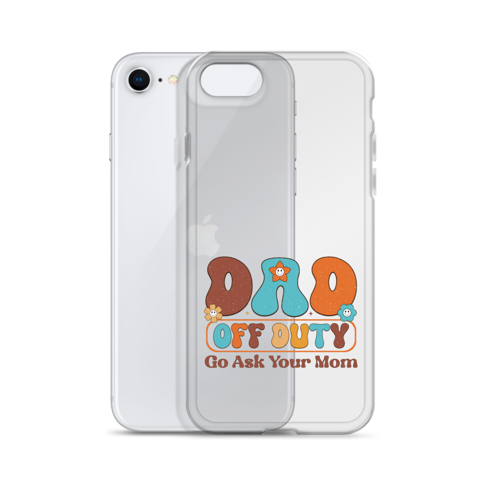 Dad Off Duty Go Ask Mom Clear Case for iPhone®