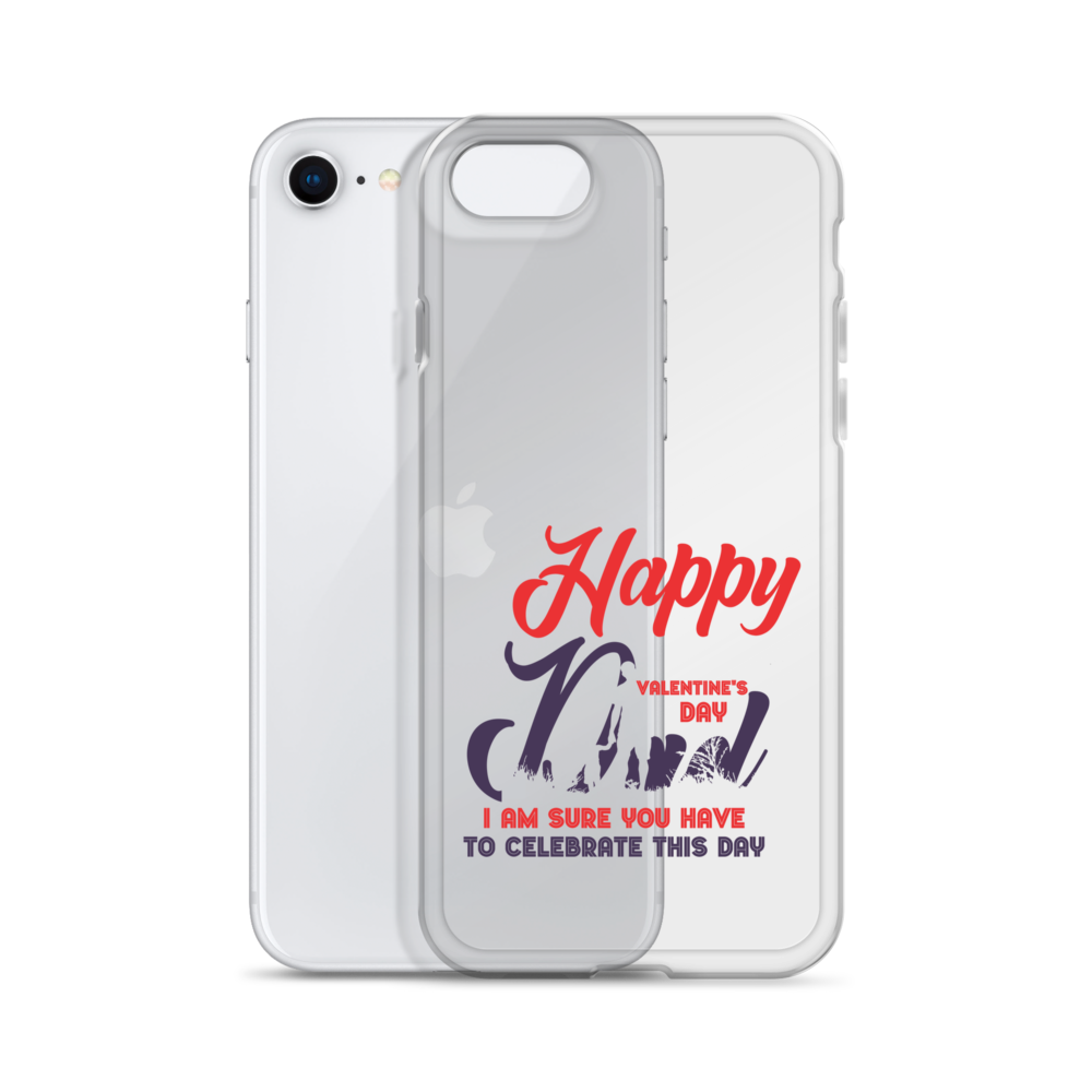 Happy Valentine's Day Dad I Am Sure You Have To Celebrate This Day Clear Case for iPhone®