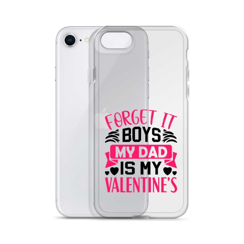 Forget It Boys My Dad is My Valentine's Clear Case for iPhone®