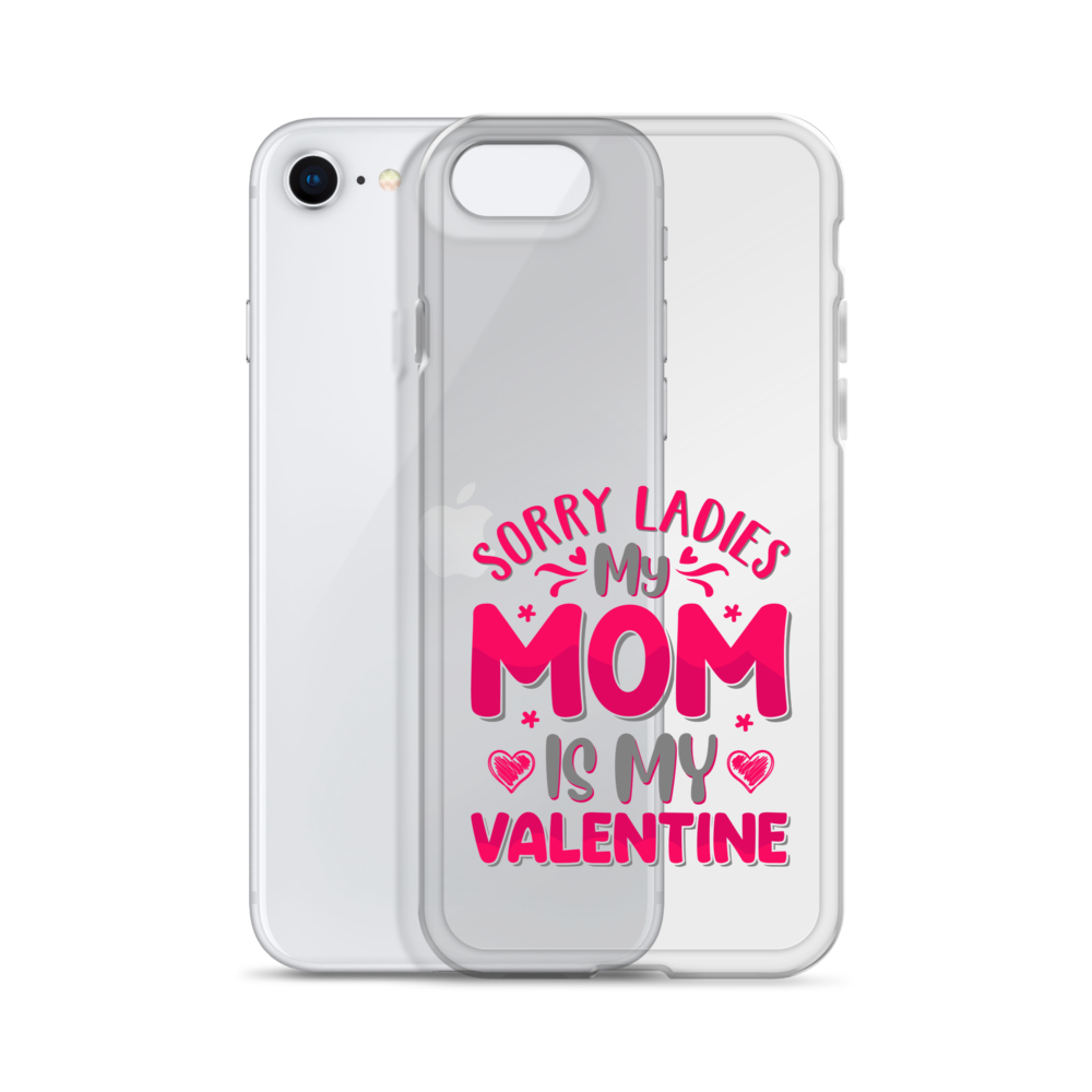 Sorry Ladies, My Mom Is My Valentine Clear Case for iPhone®