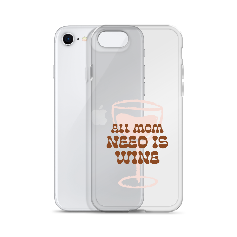 All Mom Need Is Wine Clear Case for iPhone®