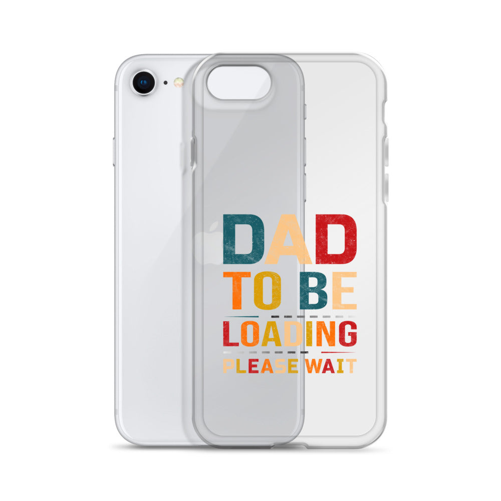 Dad To Be Loading Please Wait Clear Case for iPhone®