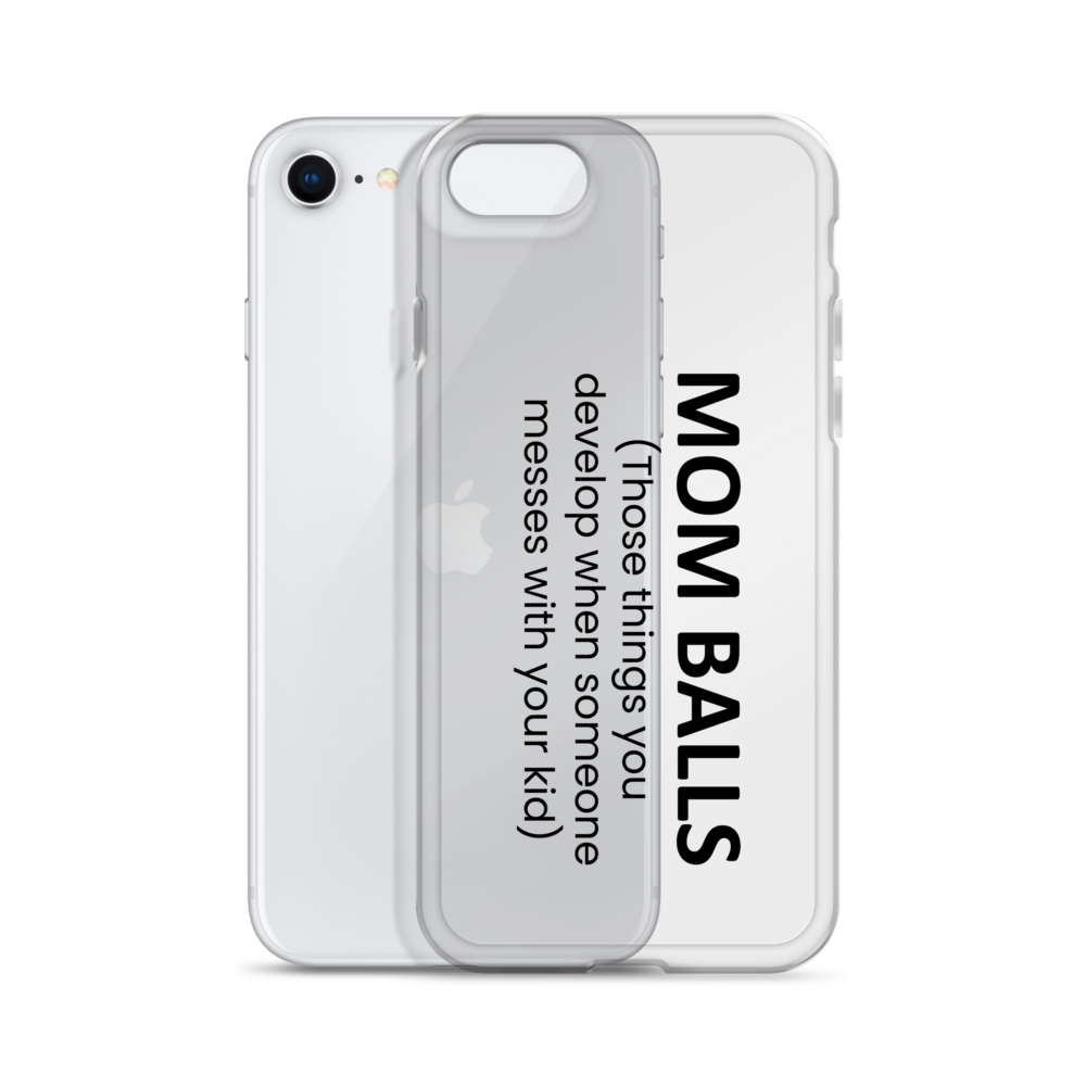 Mom Balls (Those Things You Develop When Someone Messes With Your Kid Clear Case for iPhone®