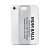 Mom Balls (Those Things You Develop When Someone Messes With Your Kid Clear Case for iPhone®