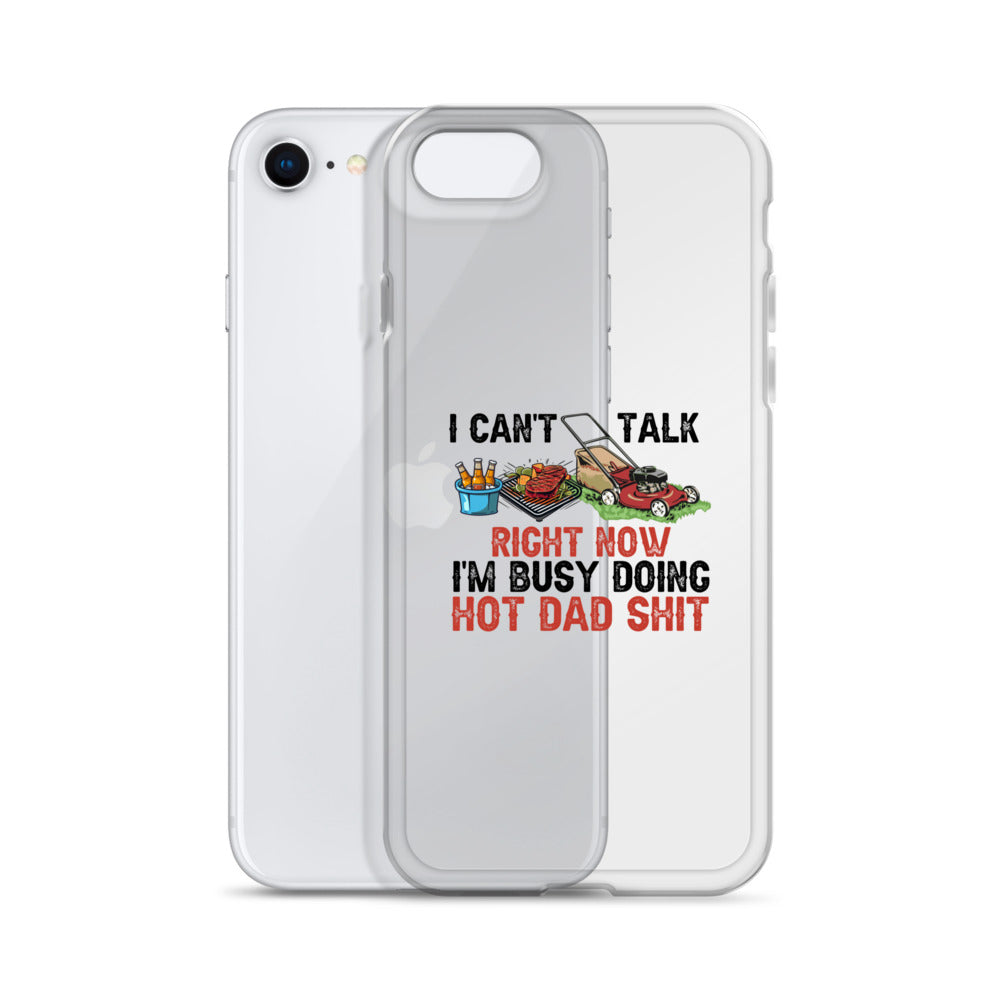 I Cant Talk Right Now Im Busy Doing Hot Dad Shit Clear Case for iPhone®