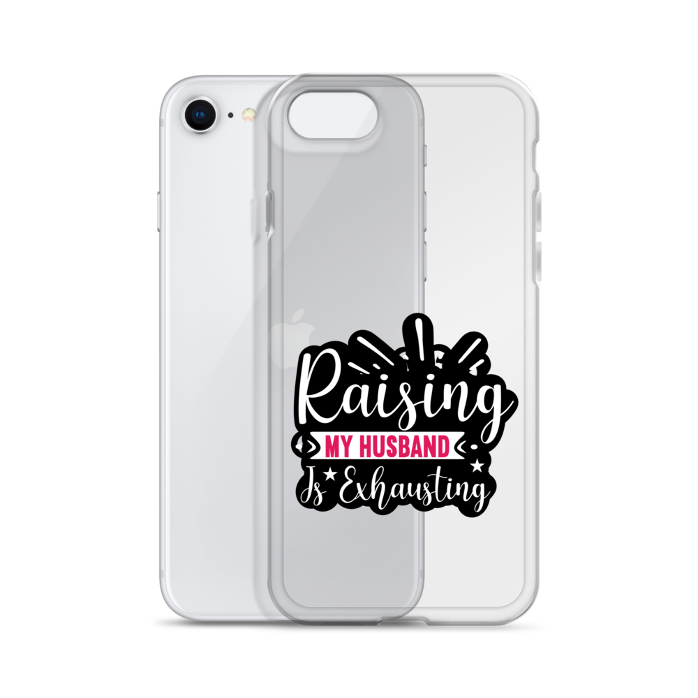 Raising My Husband Is Exhausting Clear Case for iPhone®