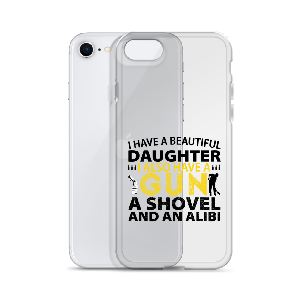 I Have A Beautiful Daughter. I Also Have A Gun, A Shovel, And An Alibi Clear Case for iPhone®