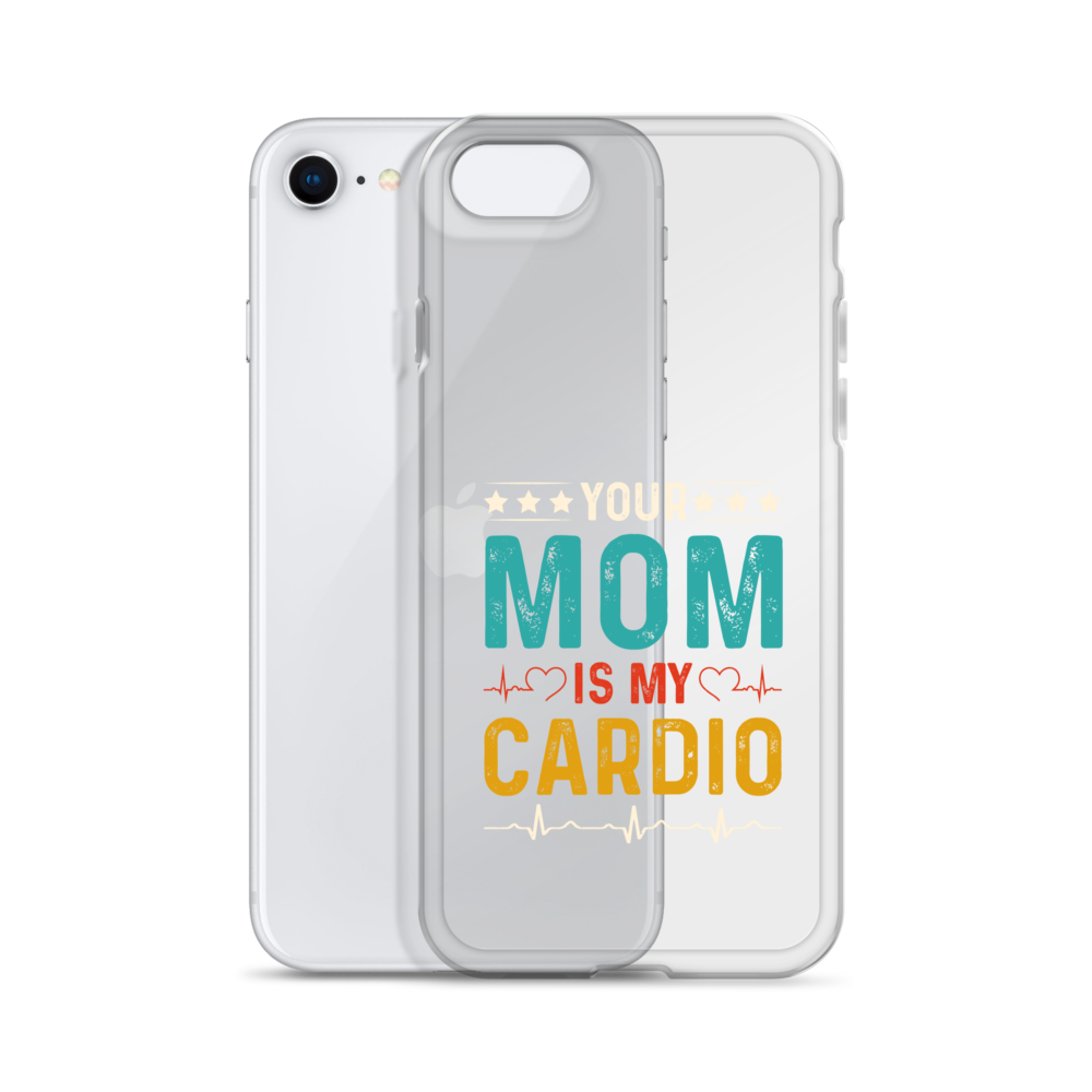 Your Mom Is My Cardio Clear Case for iPhone®