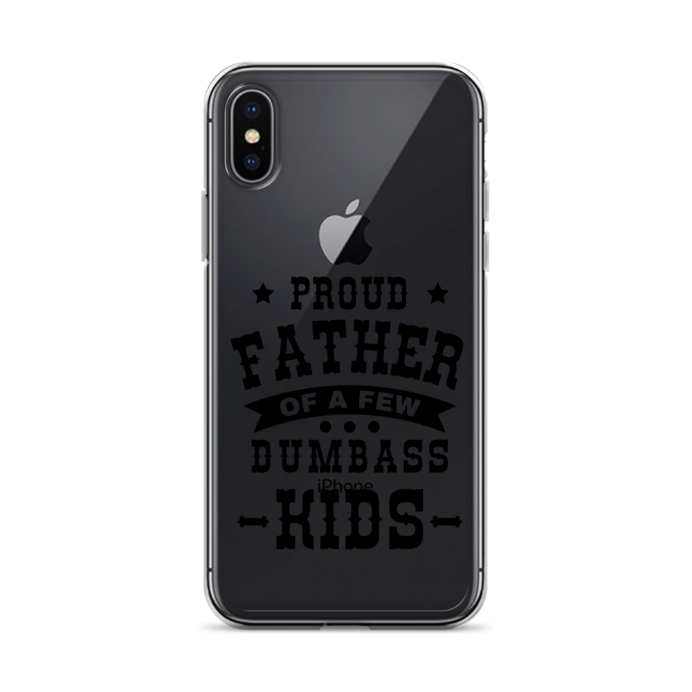 Proud Father Of A Few Dumbass Kids Clear Case for iPhone®