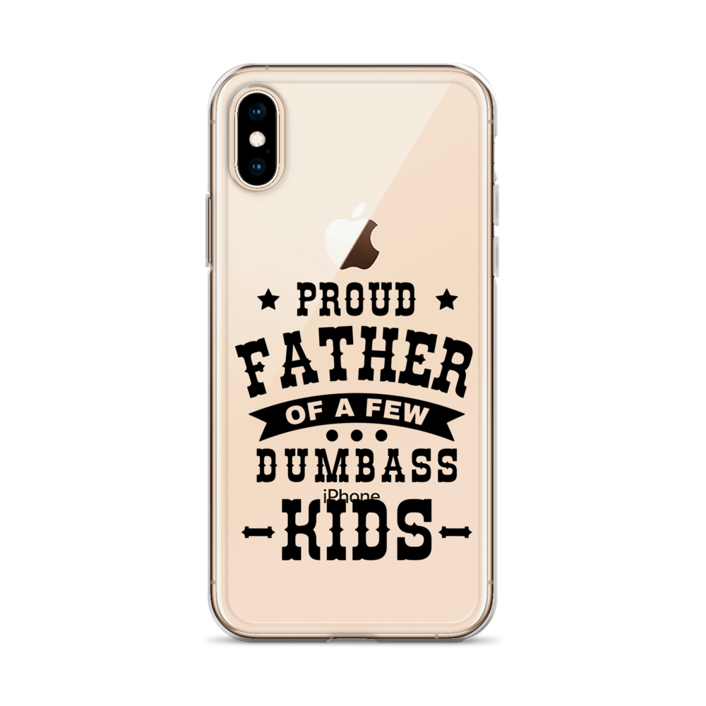 Proud Father Of A Few Dumbass Kids Clear Case for iPhone®