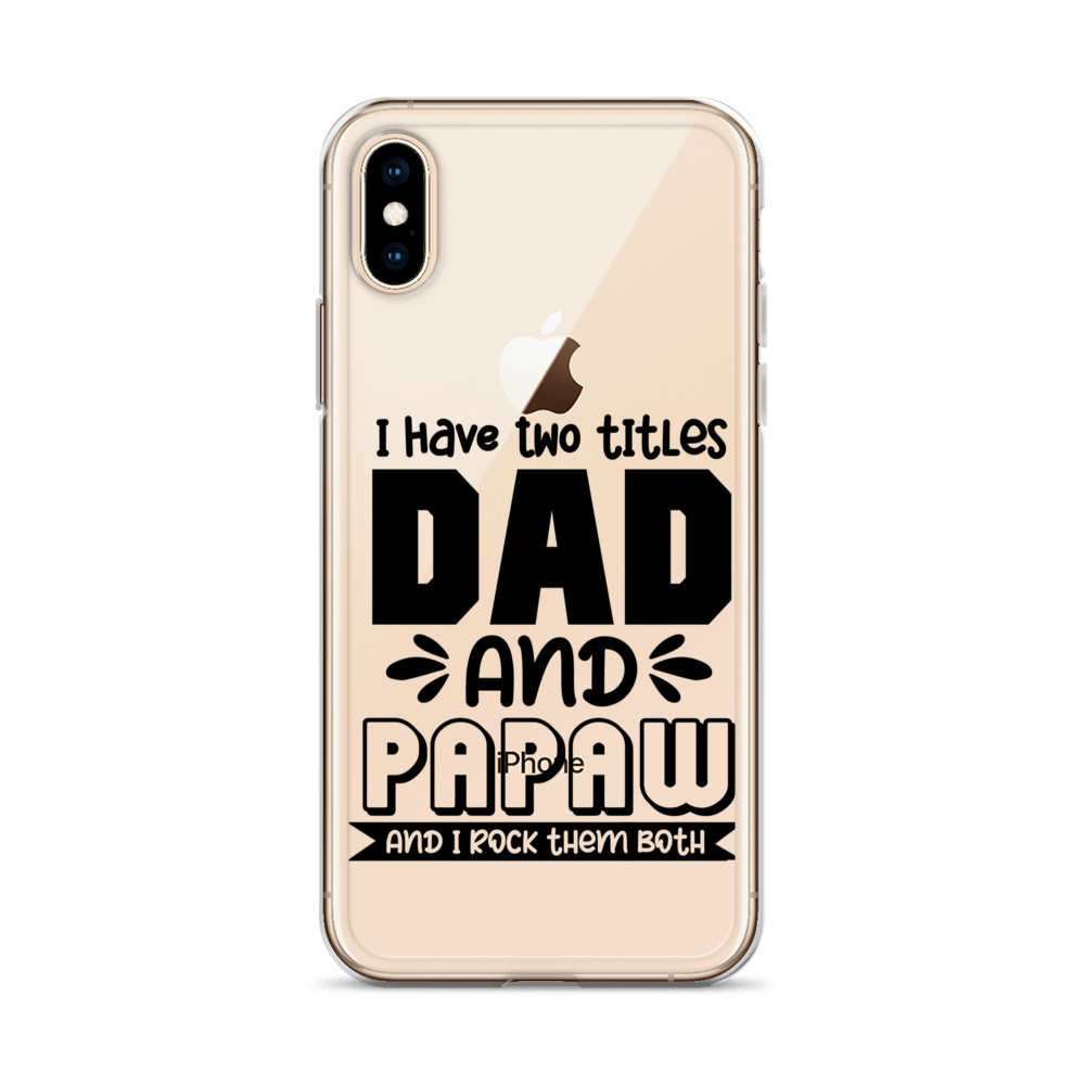 I Have Two Titles Dad And Papaw And I Rock Them Both Clear Case for iPhone®