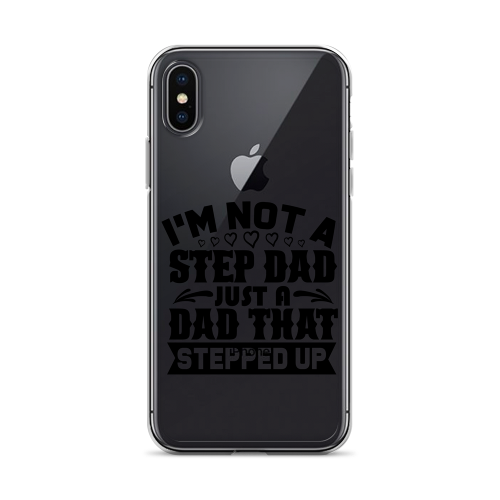 I'm Not A Step Dad Just A Dad That Stepped Up Clear Case for iPhone®