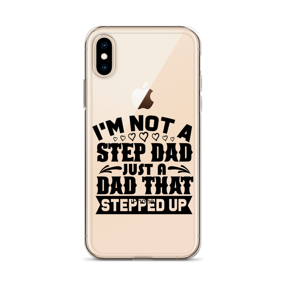 I'm Not A Step Dad Just A Dad That Stepped Up Clear Case for iPhone®