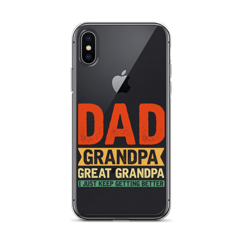 Dad Grandpa Great Grandpa I Just Keep Getting Better Clear Case for iPhone®