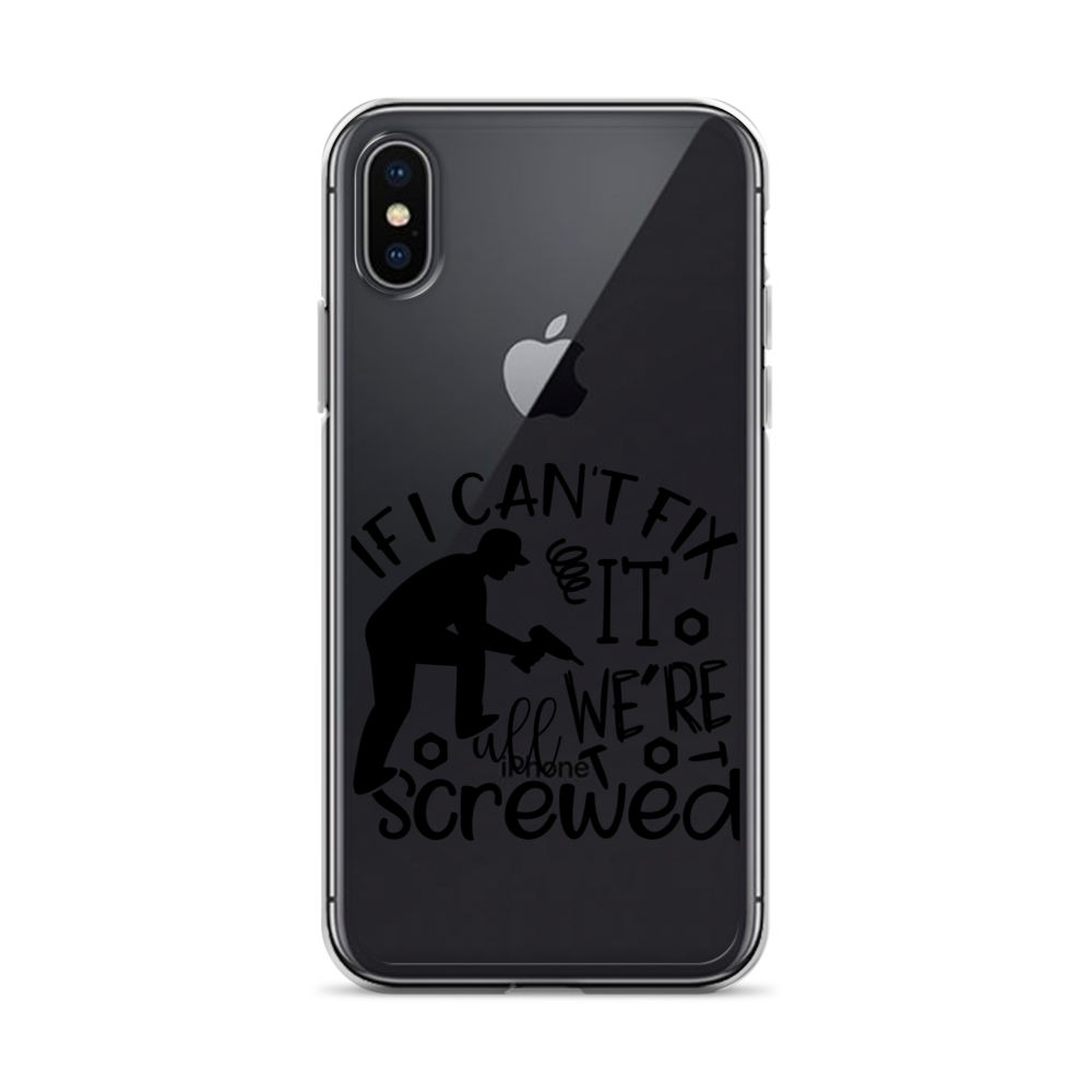 If I Can't Fix It We're All Screwed Clear Case for iPhone®