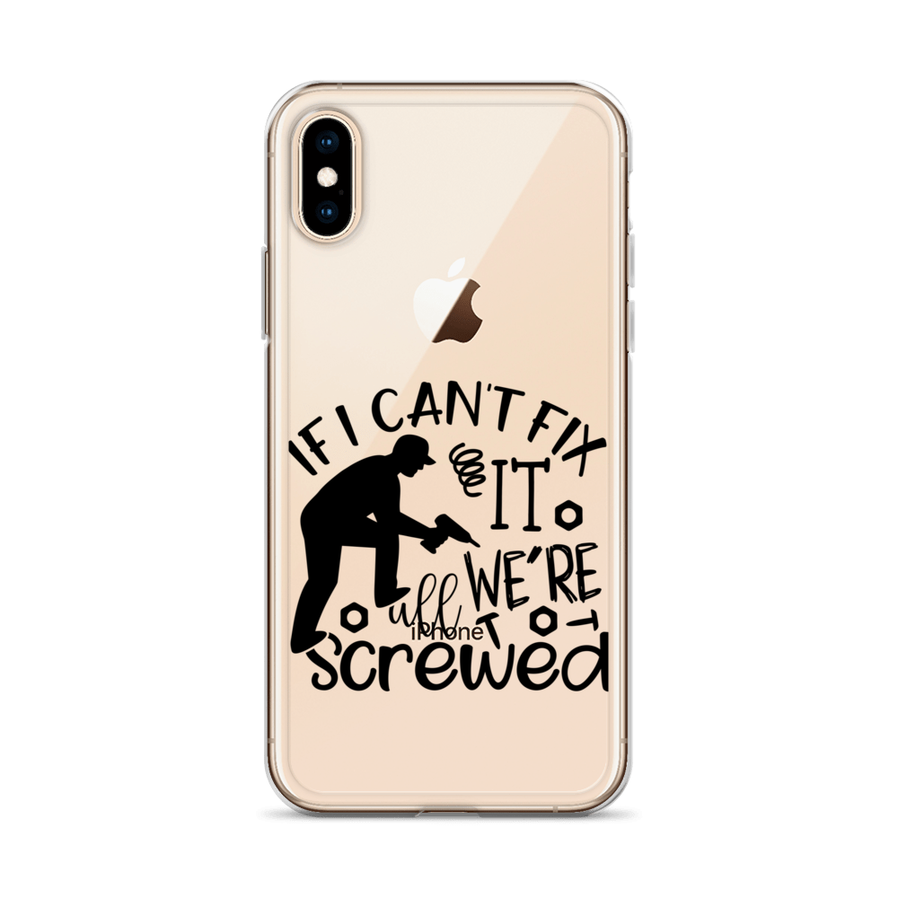 If I Can't Fix It We're All Screwed Clear Case for iPhone®