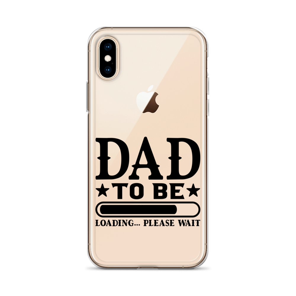 Dad To Be Loading,,, Please Wait Clear Case for iPhone®