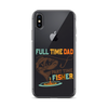 Full Time Dad Part Time Fisher Clear Case for iPhone®