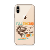 Full Time Dad Part Time Fisher Clear Case for iPhone®