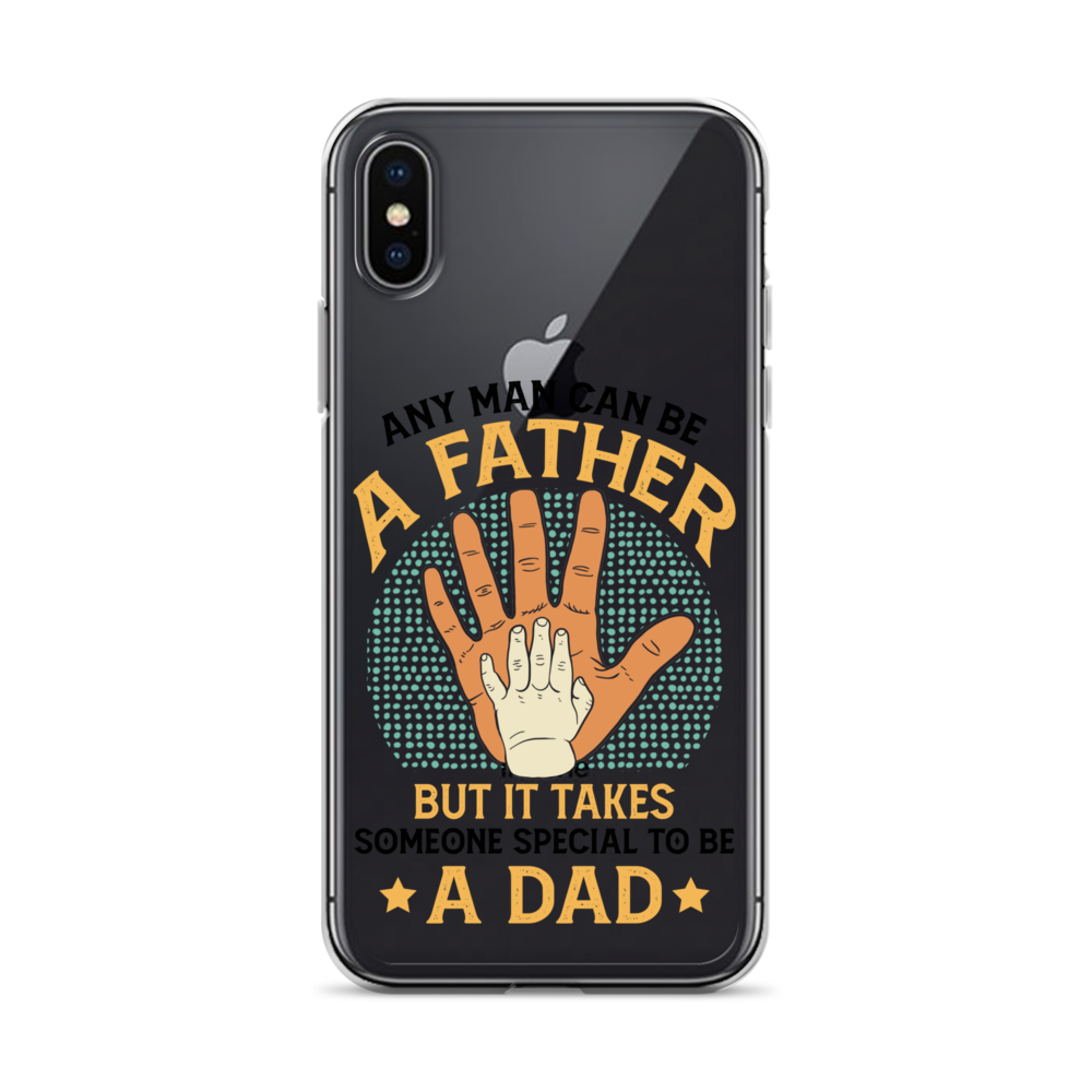 Any Man Can Be A Father But It Takes Someone Special To Be A Father Clear Case for iPhone®