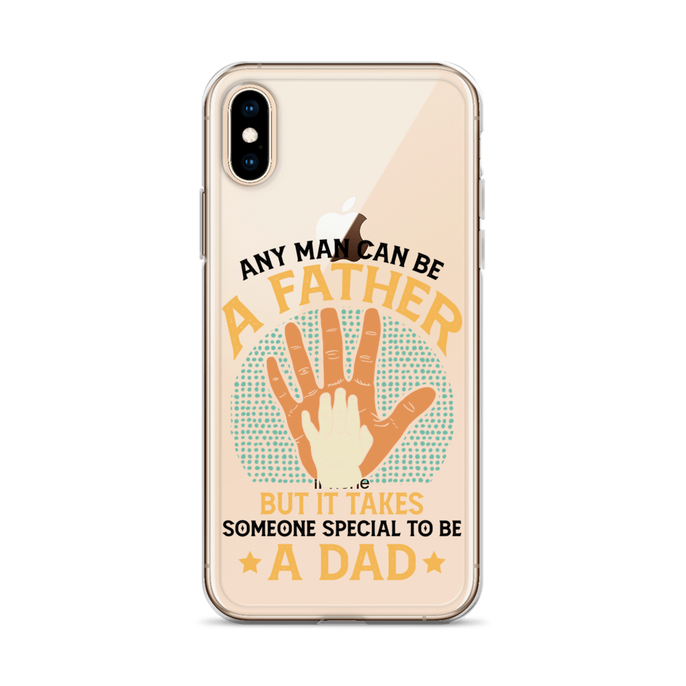 Any Man Can Be A Father But It Takes Someone Special To Be A Father Clear Case for iPhone®