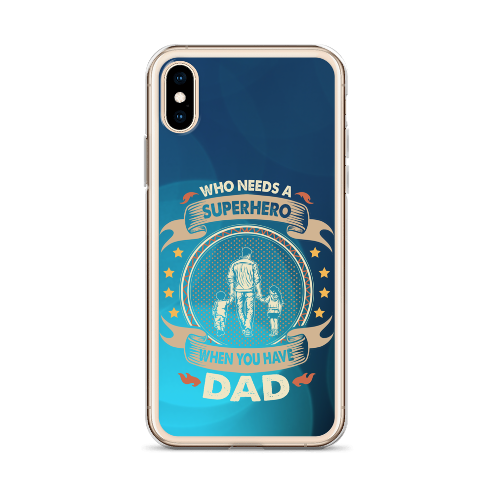 Who Needs A Superhero When You Have Dad Clear Case for iPhone®