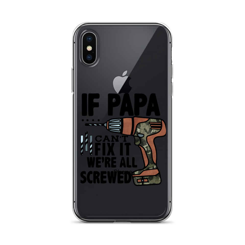 If Papa Can't Fix it We're all Screwed Clear Case for iPhone®