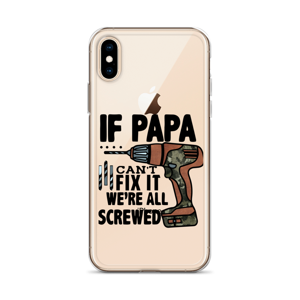 If Papa Can't Fix it We're all Screwed Clear Case for iPhone®