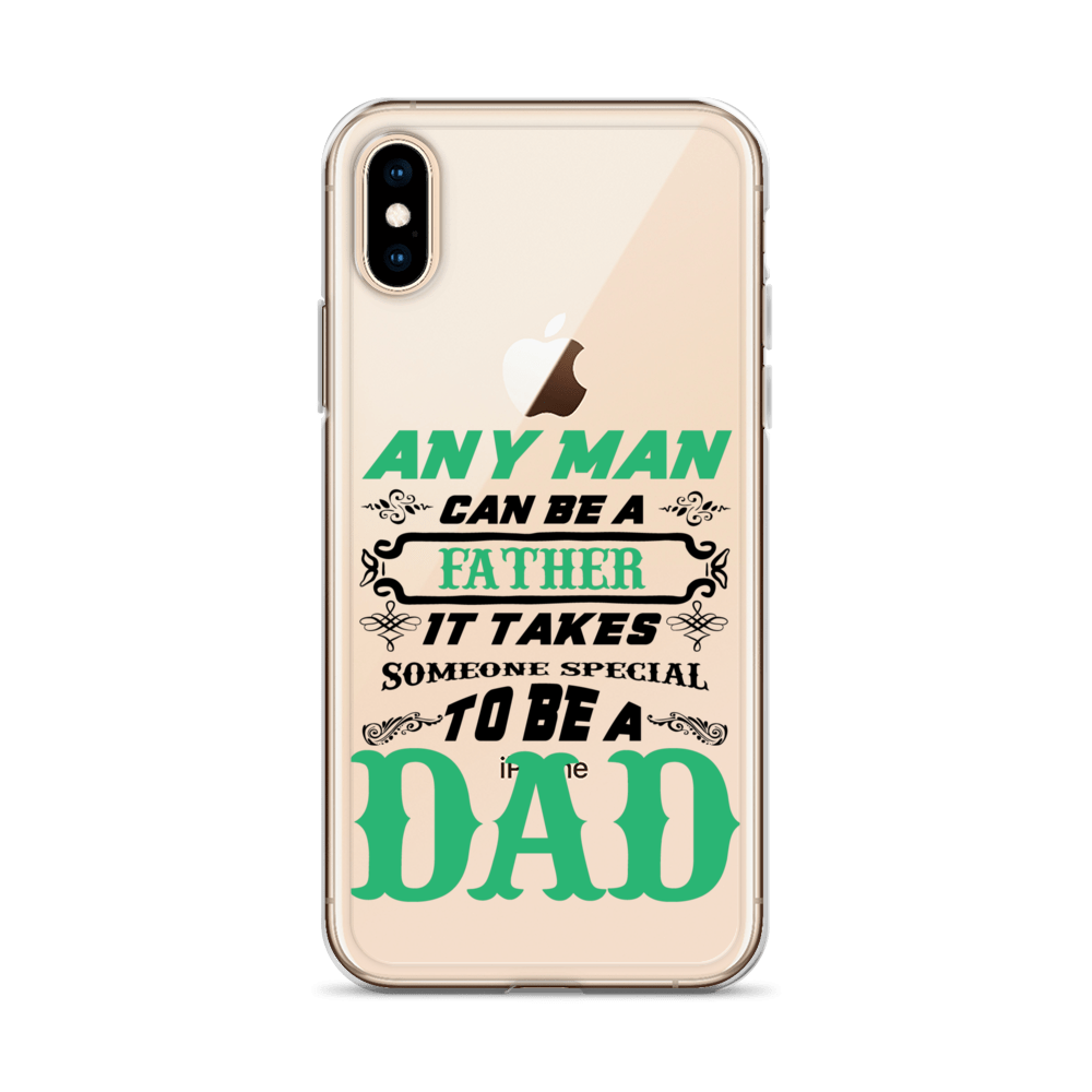 Any Man Can Be A Father It Takes Someone Special To Be A Dad Clear Case for iPhone®