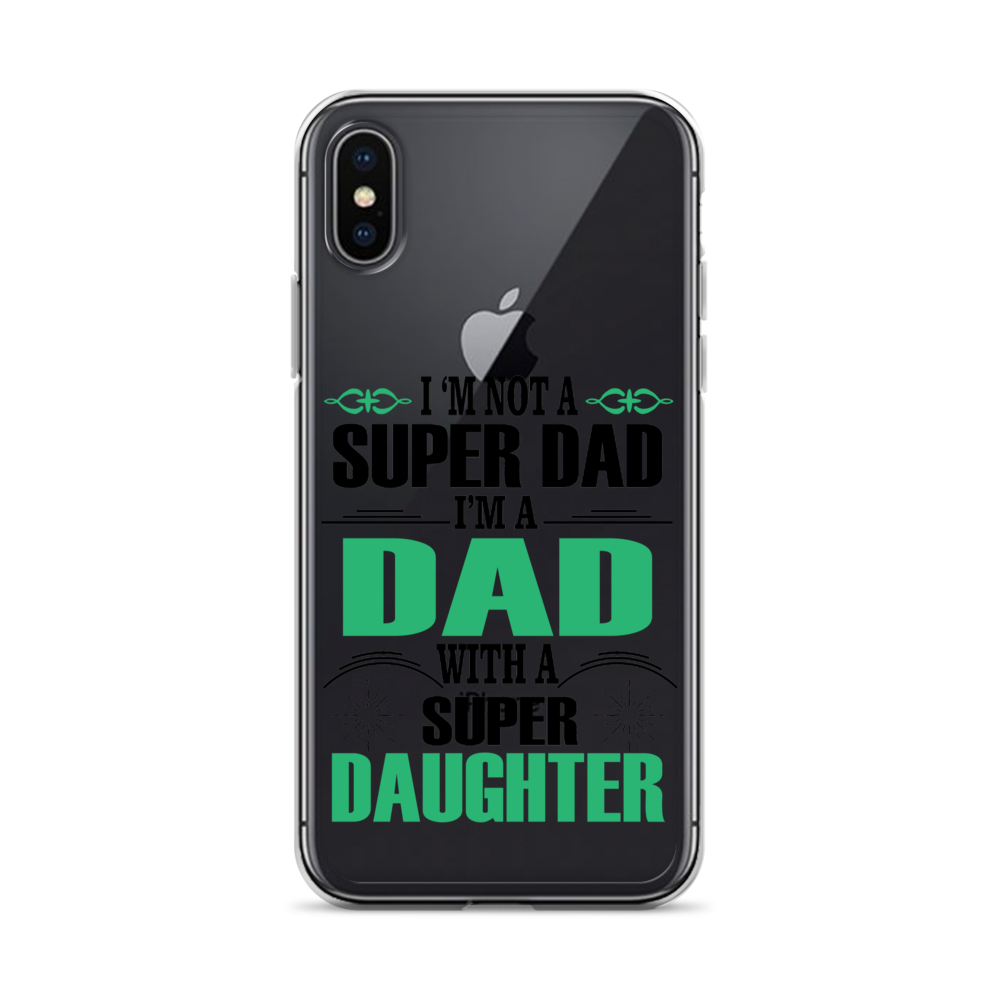 I'm Not A Super Dad I'm A Dad With A Super Daughter Clear Case for iPhone®