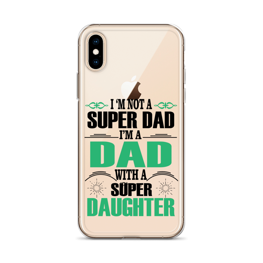 I'm Not A Super Dad I'm A Dad With A Super Daughter Clear Case for iPhone®