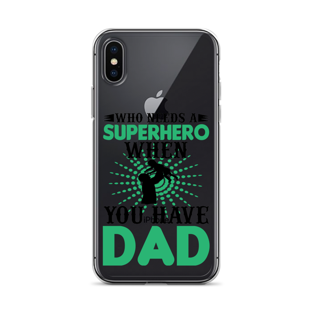 Who Needs A Superhero When You Have Dad Clear Case for iPhone®