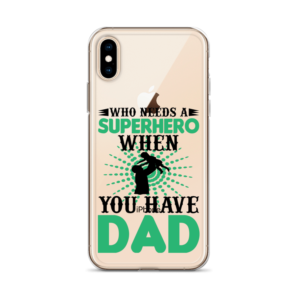 Who Needs A Superhero When You Have Dad Clear Case for iPhone®