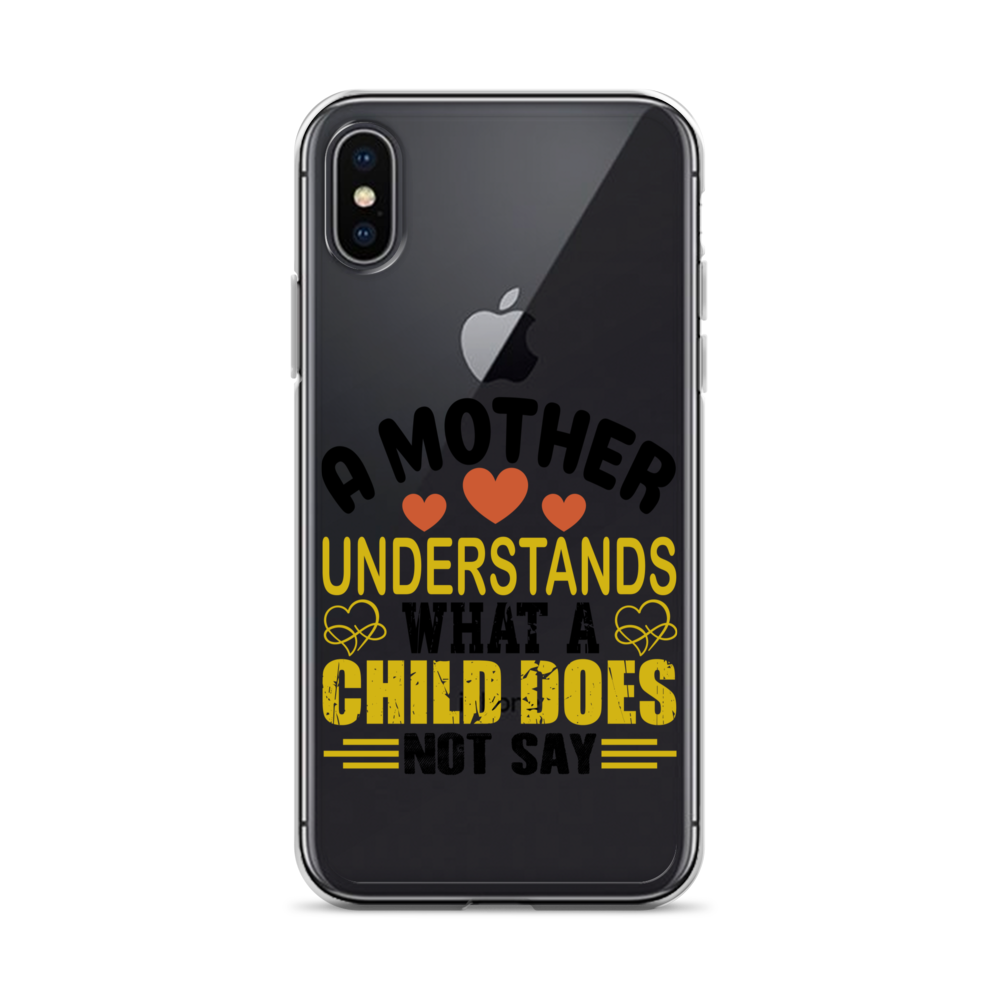 A Mother Understands What A Child Does Not Say Clear Case for iPhone®