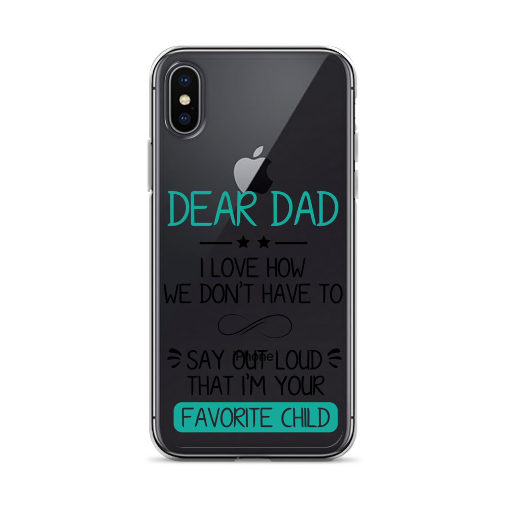 Dear Dad I Love How We Don't Have To Say Out Loud That I'm Your Favorite Child Clear Case for iPhone®