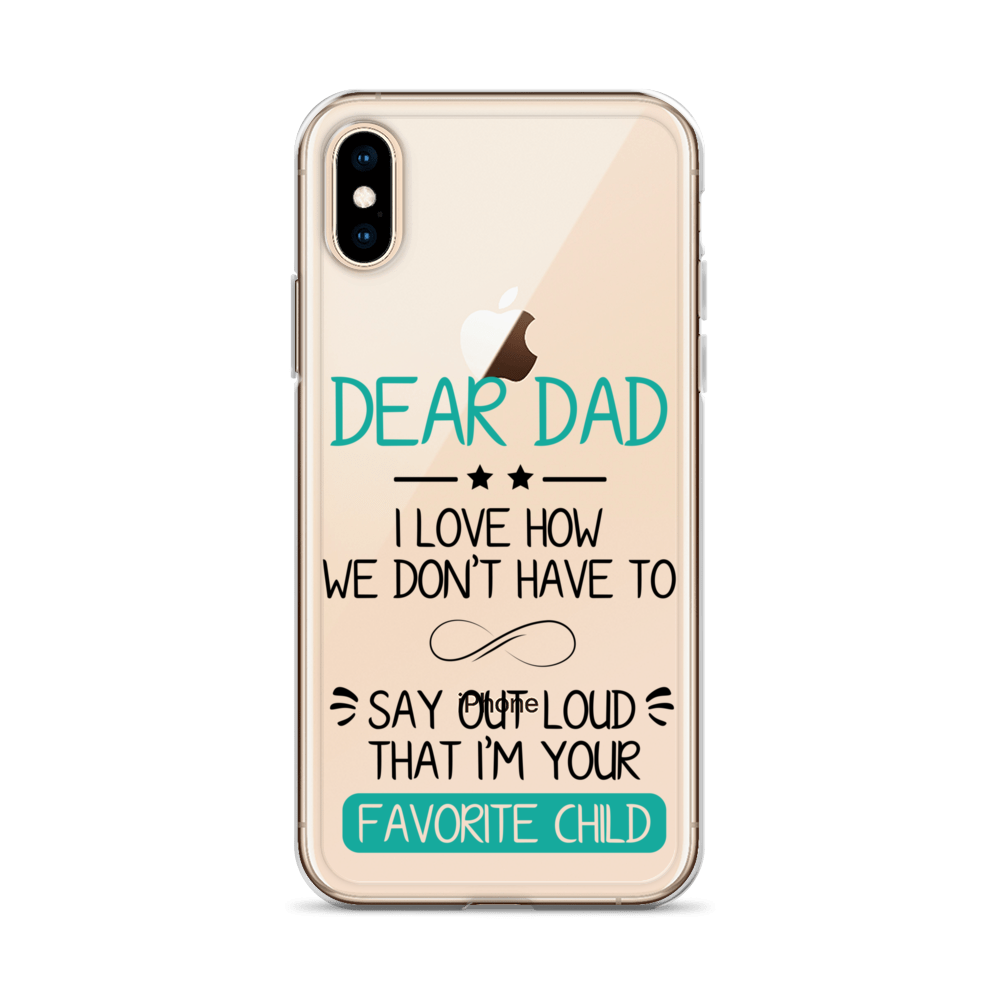 Dear Dad I Love How We Don't Have To Say Out Loud That I'm Your Favorite Child Clear Case for iPhone®