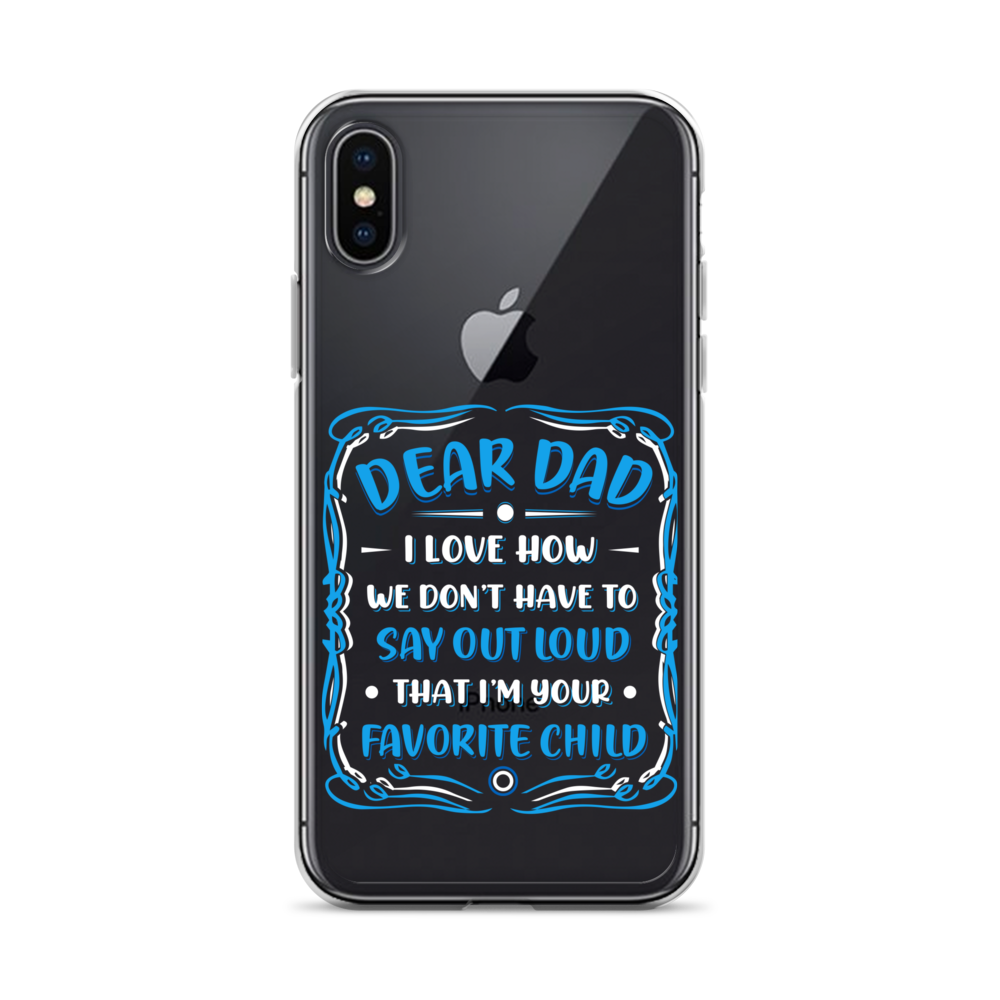 Dear Dad I Love How We Don't Have To Say Out Loud That I'm Your Favorite Child Clear Case for iPhone®