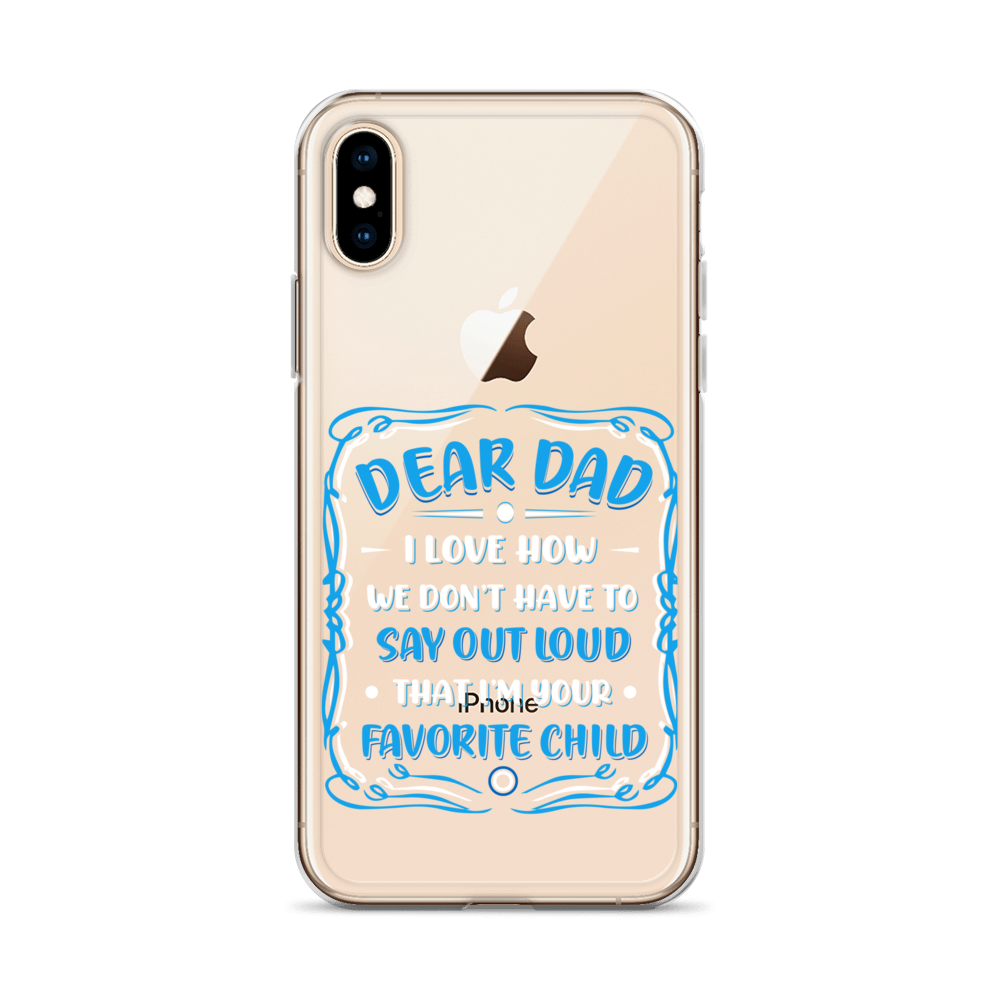 Dear Dad I Love How We Don't Have To Say Out Loud That I'm Your Favorite Child Clear Case for iPhone®