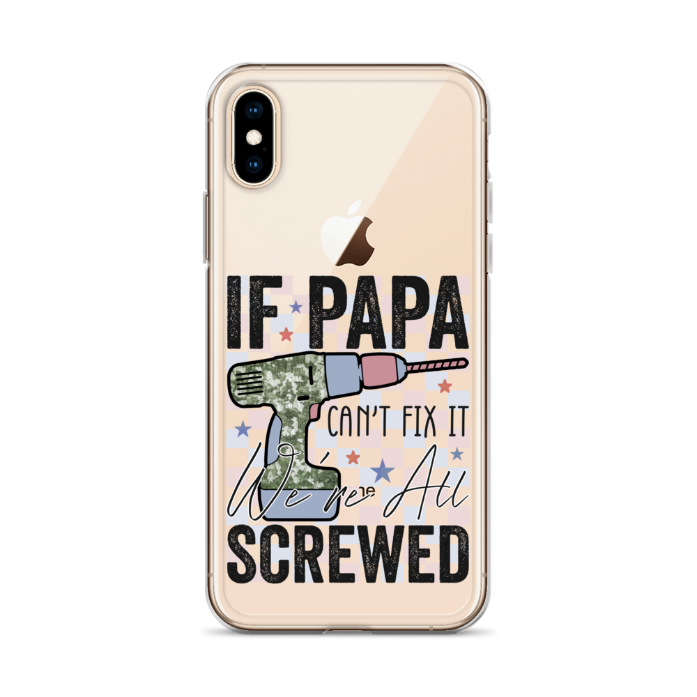 If Papa Can't Fix It We're All Screwed Clear Case for iPhone®