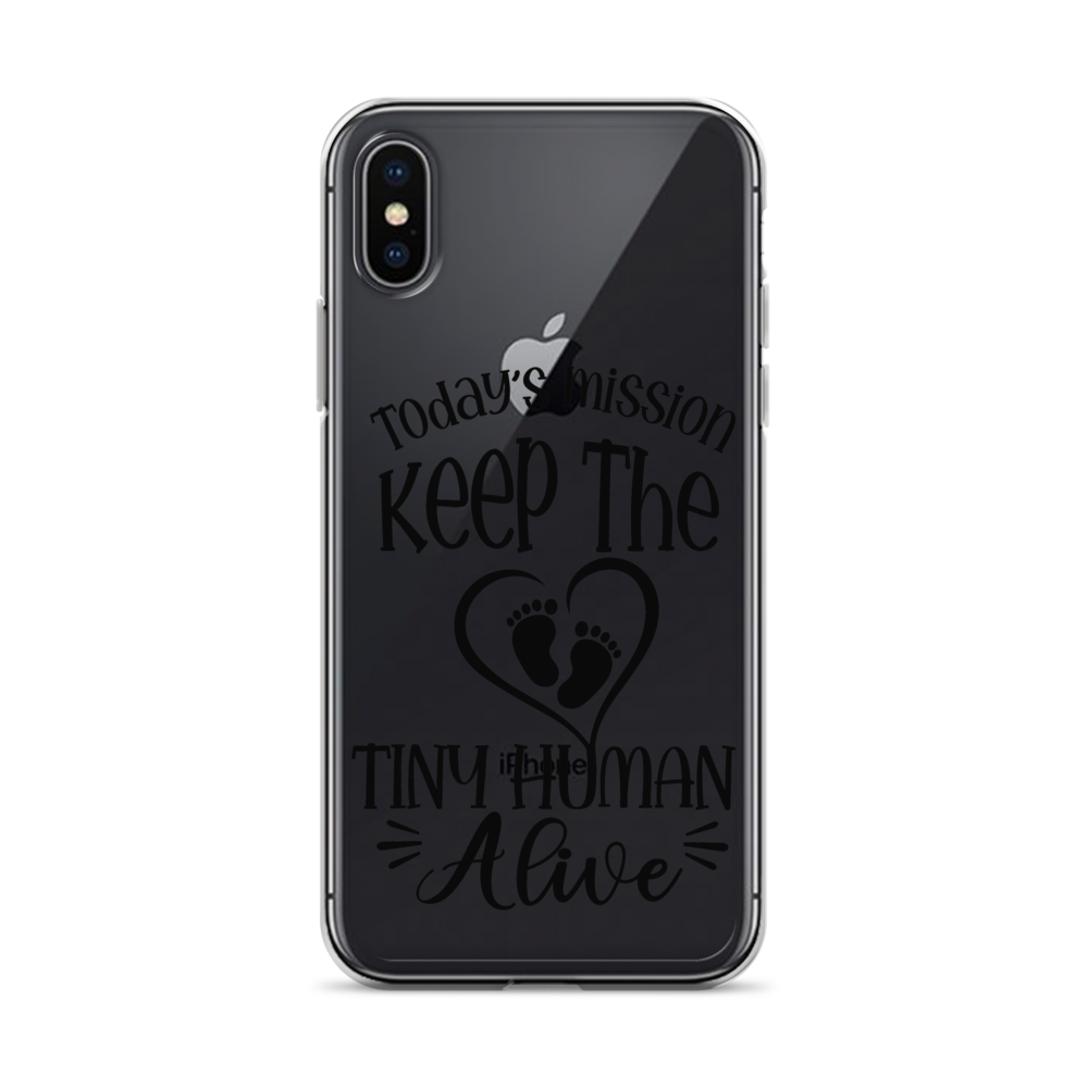 Today's Mission Keep The Tiny Human Alive Clear Case for iPhone®