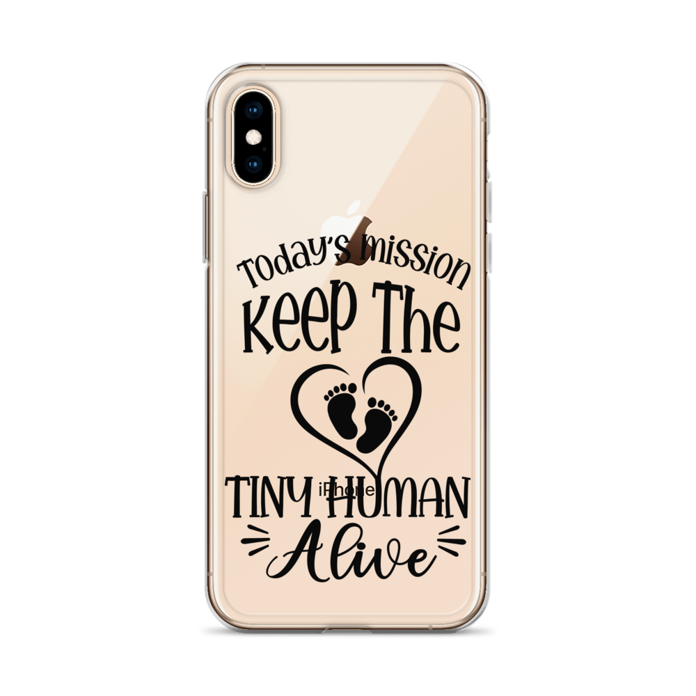 Today's Mission Keep The Tiny Human Alive Clear Case for iPhone®