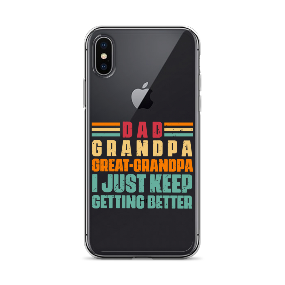 Dad Grandpa Great-Grandpa I Just Keep Getting Better Clear Case for iPhone®