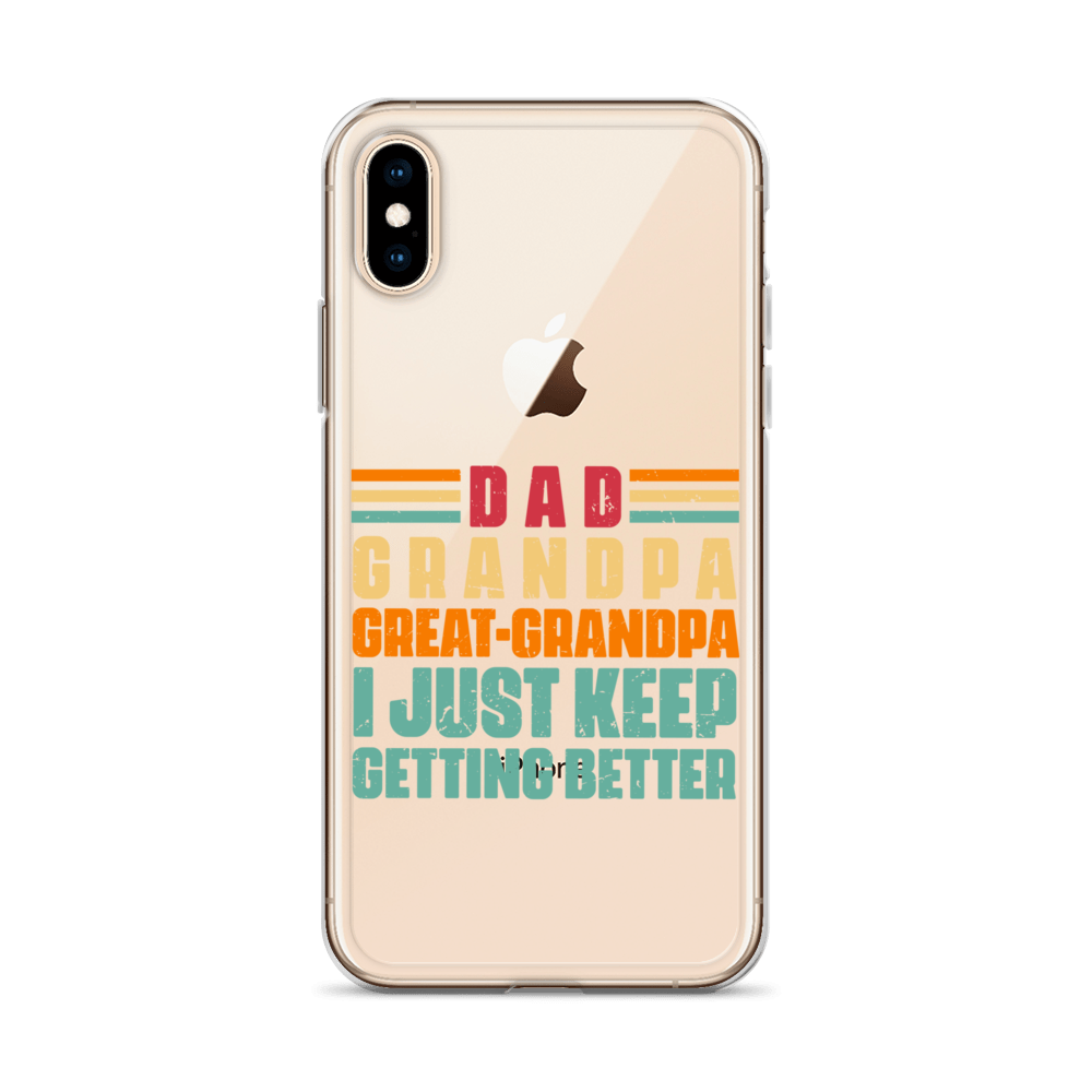 Dad Grandpa Great-Grandpa I Just Keep Getting Better Clear Case for iPhone®