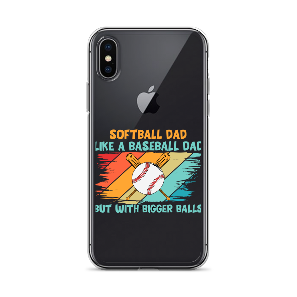 Softball Dad Like A Baseball Dad But With Bigger Balls Clear Case for iPhone®