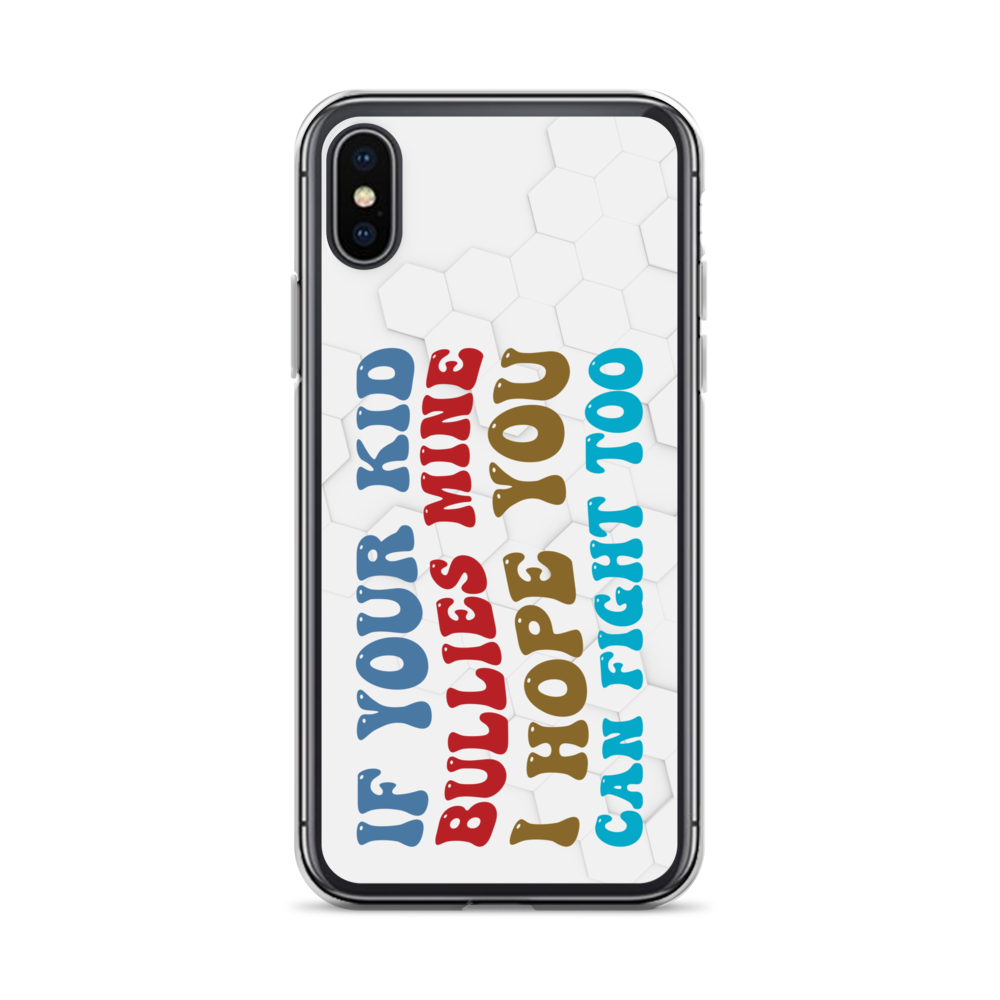 If Your Kid Bullies Mine I Hope You Can Fight Too Clear Case for iPhone®