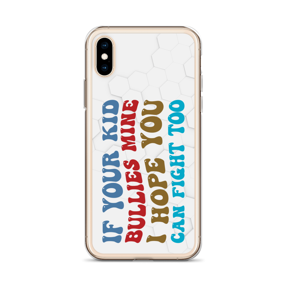 If Your Kid Bullies Mine I Hope You Can Fight Too Clear Case for iPhone®