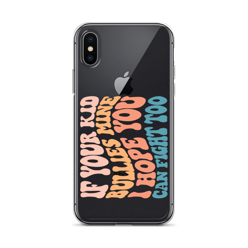 If Your Kid Bullies Mine I Hope You Can Fight Too Clear Case for iPhone®