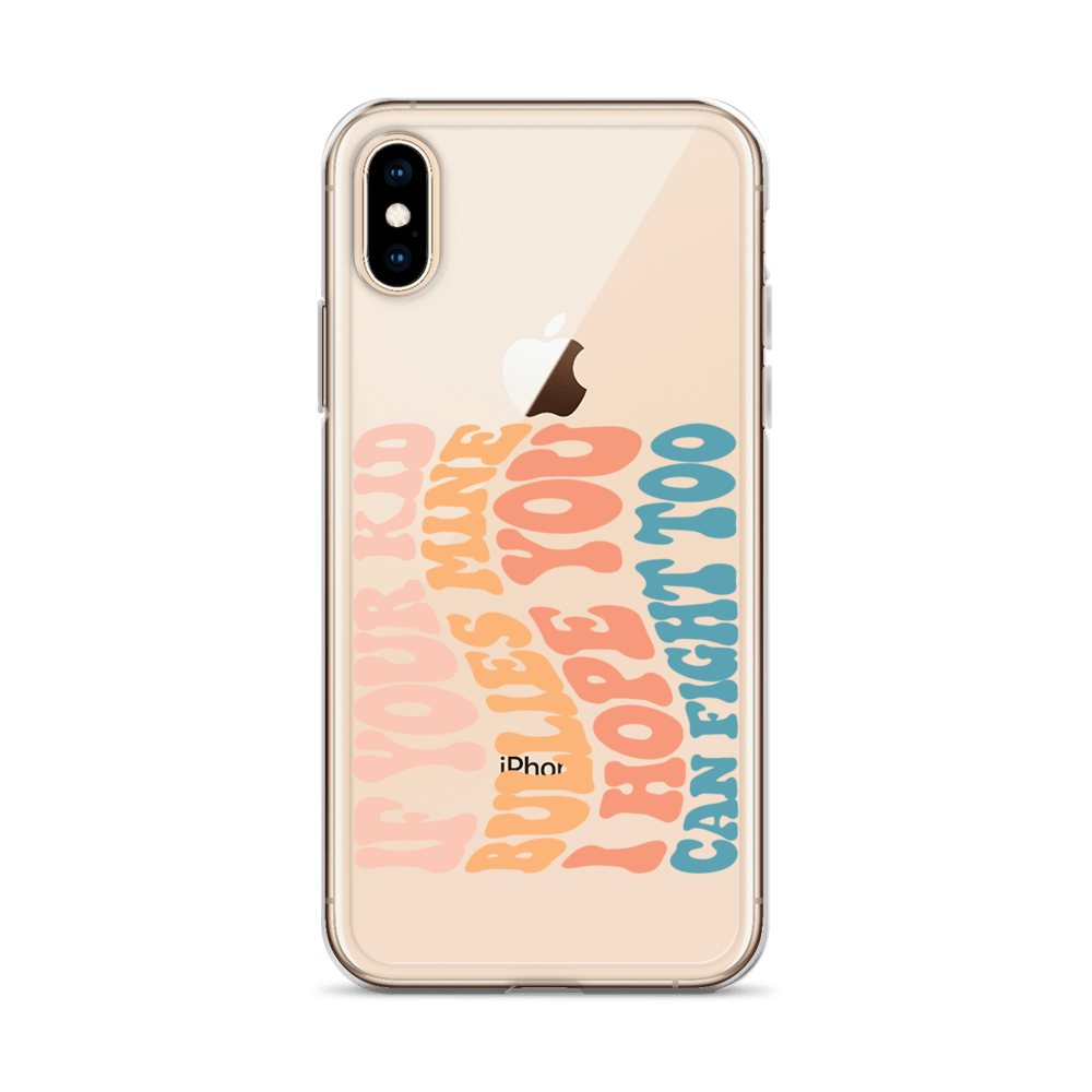 If Your Kid Bullies Mine I Hope You Can Fight Too Clear Case for iPhone®