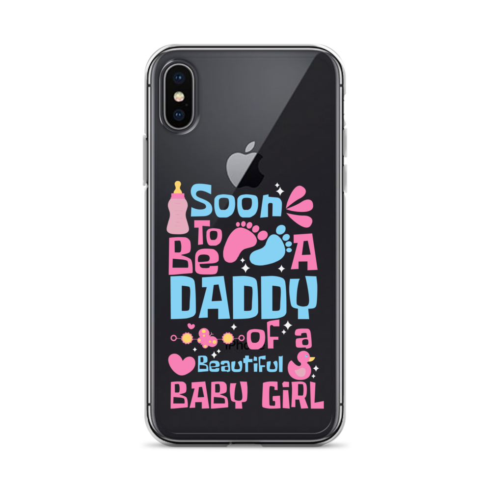 Soon To Be A Daddy Of A Beautiful Baby Girl Clear Case for iPhone®