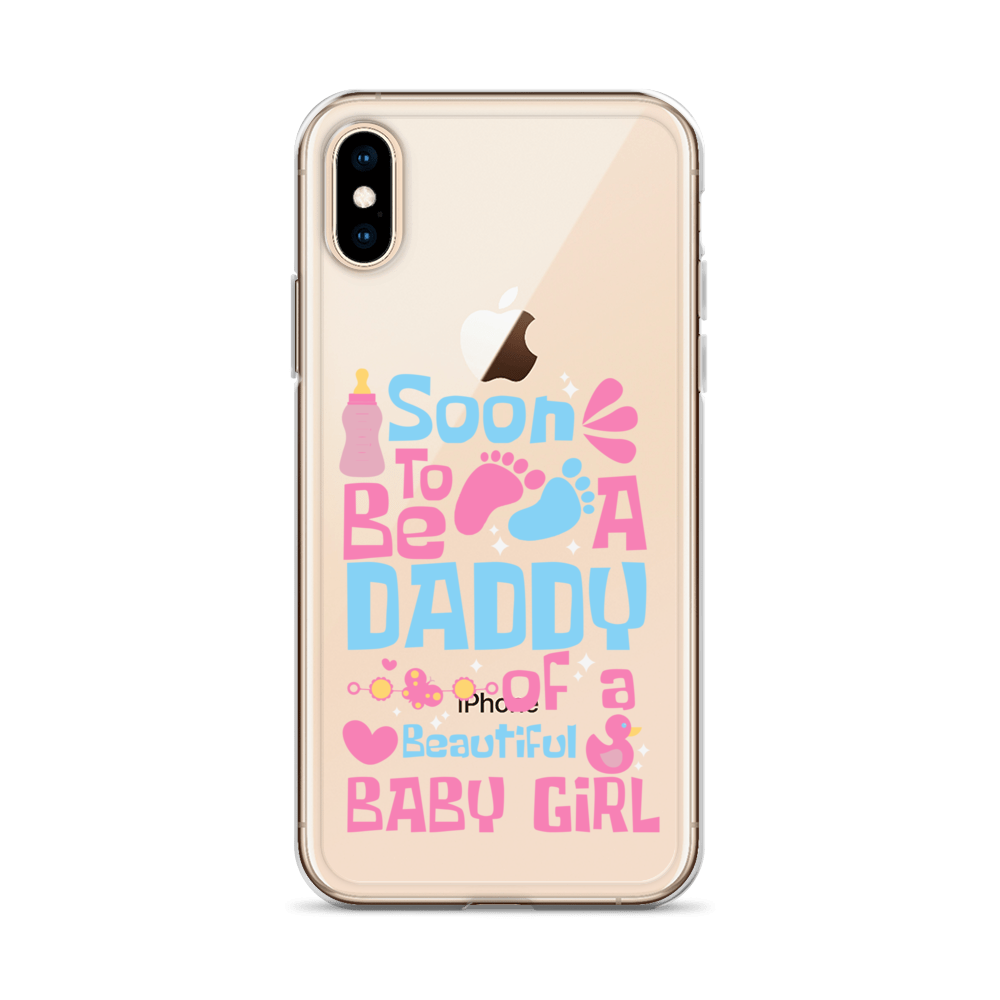 Soon To Be A Daddy Of A Beautiful Baby Girl Clear Case for iPhone®